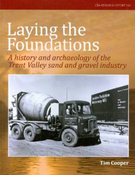 Paperback Laying the Foundations: A History and Archaeology of the Trent Valley Sand and Gravel Industry Book