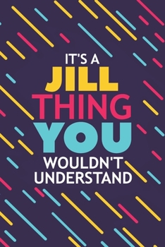 Paperback It's a Jill Thing You Wouldn't Understand: Lined Notebook / Journal Gift, 120 Pages, 6x9, Soft Cover, Glossy Finish Book