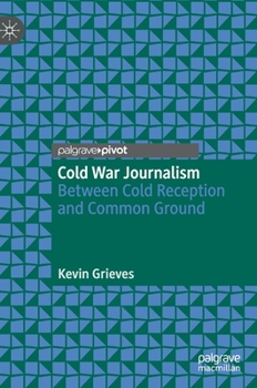 Hardcover Cold War Journalism: Between Cold Reception and Common Ground Book