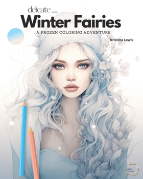 Delicate Winter Fairies: A Frozen Coloring Adventure - Fairy Coloring Book For Adults