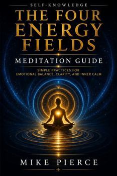 Paperback The Four Energy Fields Meditation Guide: Simple Practices for Emotional Balance, Clarity, and Inner Calm Book