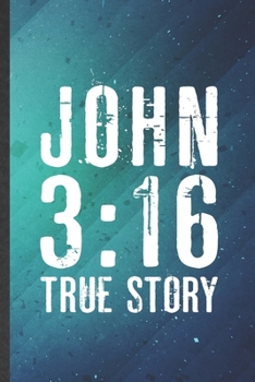 John 3:16 True Story: Jesus Blank Lined Notebook Write Record. Practical Dad Mom Anniversary Gift, Fashionable Funny Creative Writing Logbook, Vintage Retro 6X9 110 Page