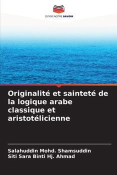 Paperback Originalité et sainteté de la logique arabe classique et aristotélicienne [French] Book