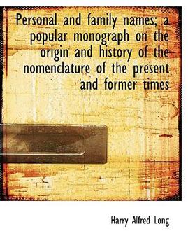 Personal and Family Names; a Popular Monograph on the Origin and History of the Nomenclature Of