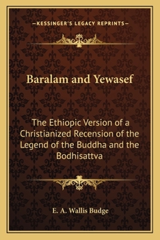 Paperback Baralam and Yewasef: The Ethiopic Version of a Christianized Recension of the Legend of the Buddha and the Bodhisattva Book