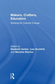 Makers, Crafters, Educators: Working for Cultural Change