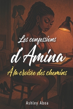 Les confessions d'Amina : à la croisée des chemins (French Edition)