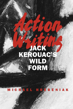 Paperback Action Writing: Jack Kerouac's Wild Form Book