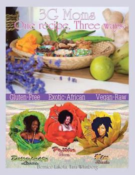 Paperback 3G Moms One Recipe, Three Ways: Gluten-Free, Exotic-African, Vegan-Raw Book