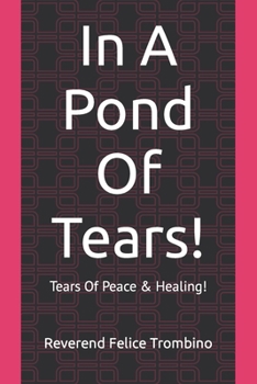 Paperback In A Pond Of Tears!: Tears Of Peace & Healing! Book