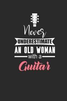 Paperback Never Underestimate An Old Woman With A Guitar: Never Underestimate Notebook, Graph Paper (6" x 9" - 120 pages) Musical Instruments Themed Notebook fo Book