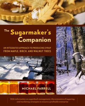 Paperback The Sugarmaker's Companion: An Integrated Approach to Producing Syrup from Maple, Birch, and Walnut Trees Book