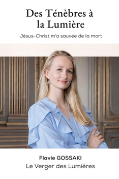 Des Ténèbres à la Lumière: Jésus-Christ m’a sauvé de la mort (French Edition)