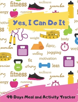 Yes ,I Can Do It _ 90 Days Meal and Activity Tracker: Funny Daily Food Diary, Diet Journal and Fitness  Planner (Weight Loss Planner)