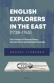 Hardcover English Explorers in the East (1738-1745): The Travels of Thomas Shaw, Charles Perry and Richard Pococke Book