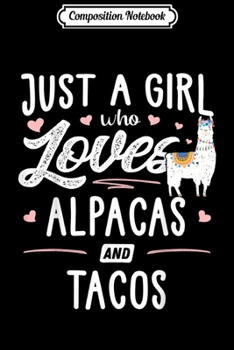 Paperback Composition Notebook: Just A Girl Who Loves Alpacas And Tacos Gift Women Journal/Notebook Blank Lined Ruled 6x9 100 Pages Book