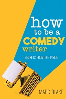 Paperback How to Be a Comedy Writer: Secrets from the Inside Book