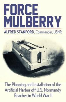 Paperback Force Mulberry: The Planning and Installation of the Artificial Harbor off U.S. Normandy Beaches in World War II Book