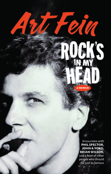 Rock's in My Head: Encounters with Phil Spector, John & Yoko, Brian Wilson, and a host of other people who should be just as famous