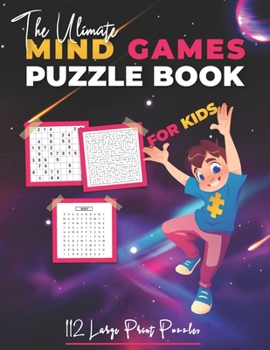 Paperback The Ultimate Mind Games Puzzle Book For Kids: 112 Large Print Puzzles Book