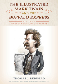 Hardcover The Illustrated Mark Twain and the Buffalo Express: 10 Stories and over a Century of Sketches Book