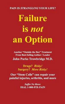 Paperback Failure Is Not an Option: Our "Stem Cells" Can Repair Your Painful Injuries, Arthritis, and More. Book
