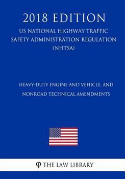 Heavy-Duty Engine and Vehicle, and Nonroad Technical Amendments (US National Highway Traffic Safety Administration Regulation) (NHTSA)