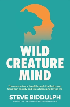 Paperback Wild Creature Mind: The Neuroscience Breakthrough that Helps You Transform Anxiety and Live a Fierce and Loving Life Book
