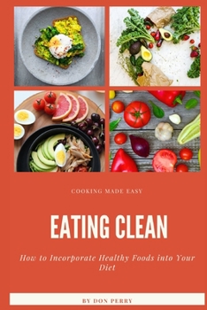 Paperback Eating Clean: How to Incorporate Healthy Foods into Your Diet Book