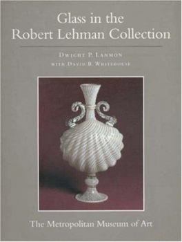 Hardcover The Robert Lehman Collection at the Metropolitan Museum of Art, Volume XI: Glass (Egbert Haverkamp-Begemann, Coordinator) Book