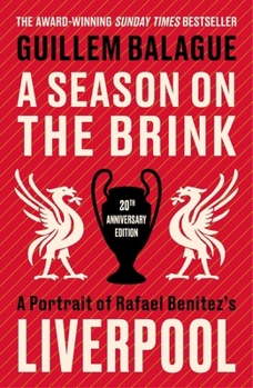 Paperback A Season on the Brink: A Portrait of Rafa Benitez’s Liverpool – 20th Anniversary Edition With A New Foreword From Rafa Benitez (Guillem Balague's Books) Book