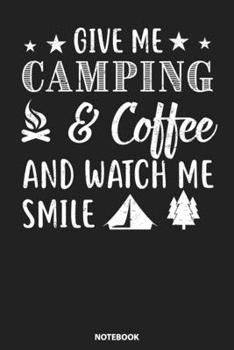 Paperback Notebook: Give Me Camping & Coffee And Watch Me Smile Book