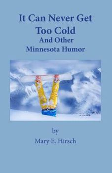 Paperback It Can Never Get Too Cold: And Other Minnesota Humor Book
