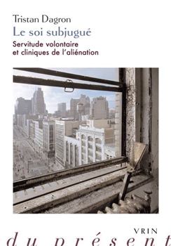 Paperback Le Soi Subjugue: Servitude Volontaire Et Cliniques de l'Alienation [French] Book