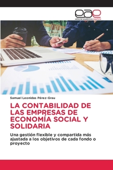 LA CONTABILIDAD DE LAS EMPRESAS DE ECONOMÍA SOCIAL Y SOLIDARIA: Una gestión flexible y compartida más ajustada a los objetivos de cada fondo o proyecto