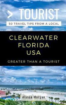 Paperback Greater Than a Tourist- Clearwater Florida USA: 50 Travel Tips from a Local Book