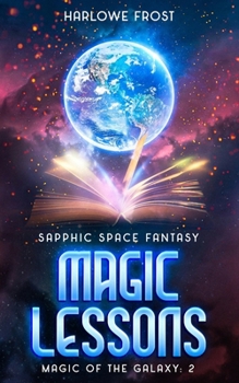 Magic Lessons: Sapphic Space Fantasy (Magic Of The Galaxy) - Book #2 of the Magic Of The Galaxy
