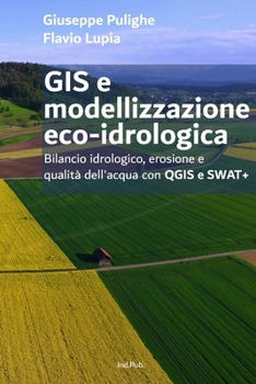 GIS e modellizzazione eco-idrologica: Bilancio idrologico, erosione e qualità dell’acqua con QGIS e SWAT+ (Italian Edition)