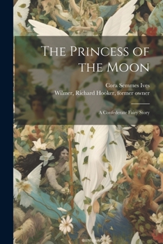 Paperback The Princess of the Moon: A Confederate Fairy Story Book