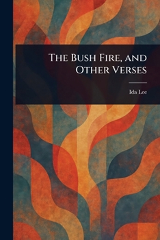 The Bush Fire, and Other Verses