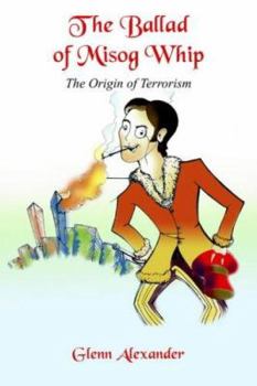 Paperback The Ballad of Misog Whip: The Origin of Terrorism Book