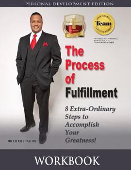 Paperback The Process of Fulfillment Workbook: 8 Extra - Ordinary Steps to Accomplish Your Greatness Book