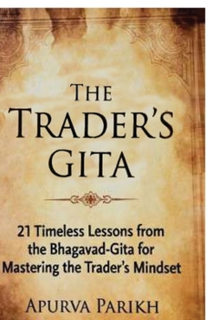 Paperback The Trader's Gita: 21 Timeless Lessons from the Bhagavad-Gita for Mastering the Trader's Mindset Book