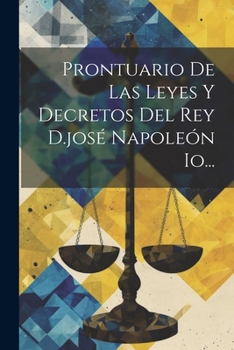Paperback Prontuario De Las Leyes Y Decretos Del Rey D.josé Napoleón Io... [Spanish] Book