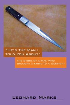 Paperback He's the Man I Told You about: The Story of a Man Who Brought a Knife to a Gunfight Book