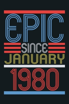 Epic since january 1980: blank lined notebook / journal (6x9) to offer as 40th Birthday Gift Idea for Women And Men anniversary