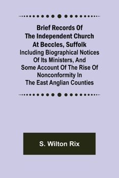 Paperback Brief Records of the Independent Church at Beccles, Suffolk; Including biographical notices of its ministers, and some account of the rise of nonconfo Book