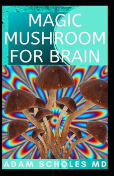 Paperback Magic Mushroom for Brain: All you need to know about using magic mushroom to treat Brain Book