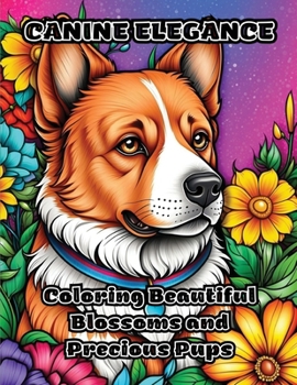 Paperback Canine Elegance: Coloring Beautiful Blossoms and Precious Pups Book