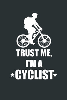 Trust Me I'm a Cyclist. Cycling Lover Journal or Notebook With Phone book, Password Log, Calendar, Cool Lined Inside . Journal With Cool Interior.: ... for Cyclist, Cycling, Cycling Notebook